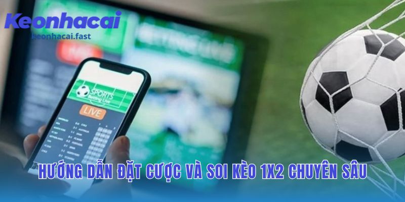 Hướng dẫn soi kèo 1x2 chuyên sâu qua phân tích trận đấu