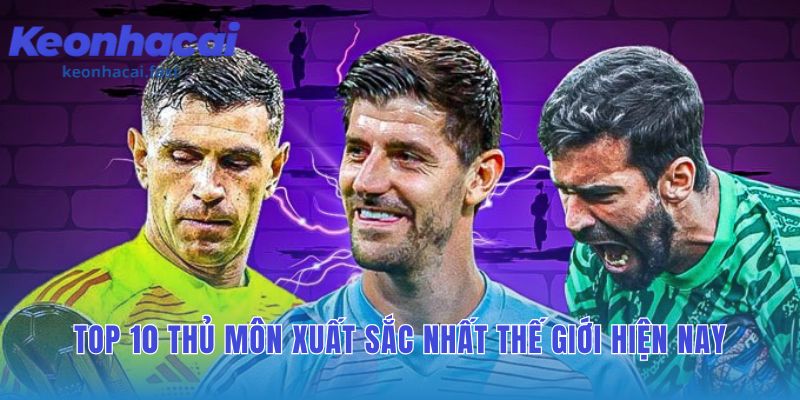 Top 10 thủ môn xuất sắc nhất bóng đá thế giới vinh danh tài năng