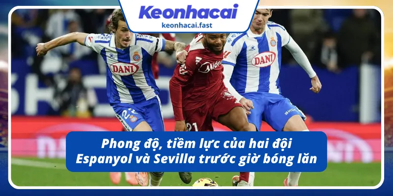 Đánh giá phong độ, tiềm lực của hai đội Espanyol - Sevilla 25/11/2025