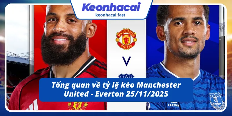 Cái nhìn tổng quan về Manchester United - Everton 25/11/2025