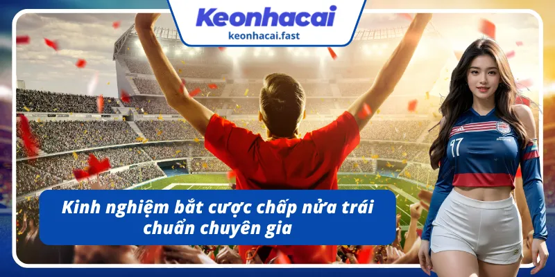 Kinh nghiệm bắt chỉ số cược 0.5 chuẩn chuyên gia, duy trì thành tích thắng