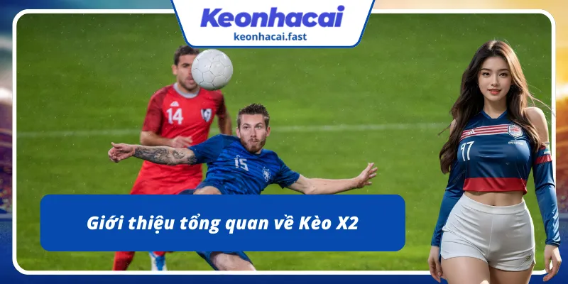 Tìm hiểu sơ lược về Kèo X2 uy tín 